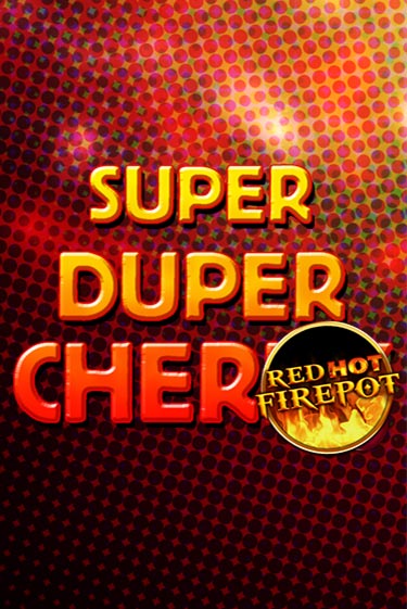 Демо игра Super Duper Cherry Red Hot Firepot играть онлайн | Casino X Online бесплатно